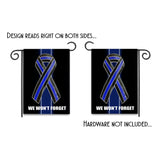 Thin Blue Line Ribbon We Won't Forget Law Enforcement Garden Flag