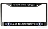 I'd Rather Be Flying A-10 Thunderbolt II USAF License Plate Frame