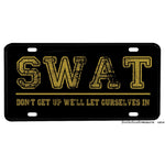 SWAT Don't Get Up We'll Let Ourselves InAluminum License Plate