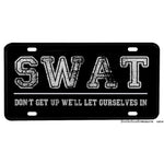 SWAT Don't Get Up We'll Let Ourselves InAluminum License Plate