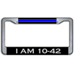 Police Sheriff Thin Blue Line I Am 10-42 (Off Duty) Metal License Plate Frame