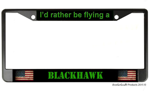 I'd Rather Be Flying A Blackhawk License Plate Frame