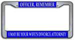 Officer, Remember I May Be Your Wife's Divorce Attorney License Plate Frame